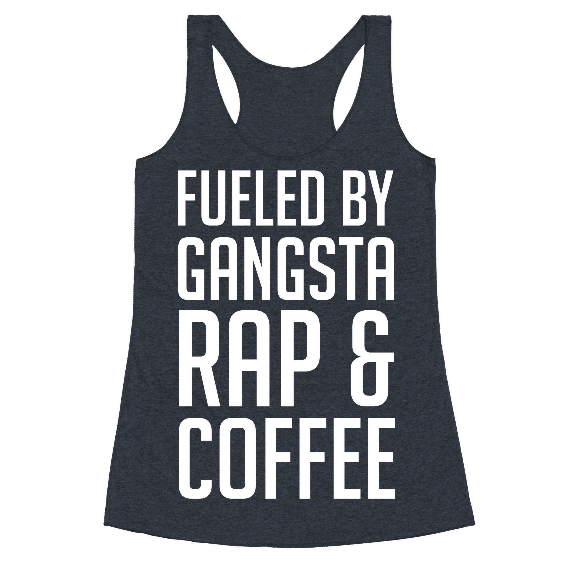 Fueled By Gangsta Rap & Coffee Racerback Tank